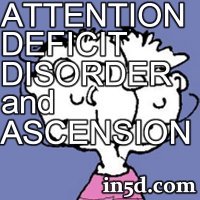 Attention Deficit Disorder (ADD) and Ascension | in5d.com | Esoteric, Spiritual and Metaphysical Database |