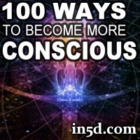 100 Ways To Become More Conscious: How To Raise Your Consciousness