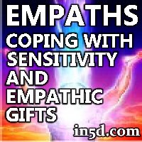 Empaths: Coping With Sensitivity And Empathic Gifts : In5D Esoteric